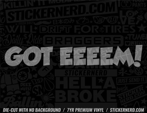 Got Eeeem Sticker - Decal - STICKERNERD.COM