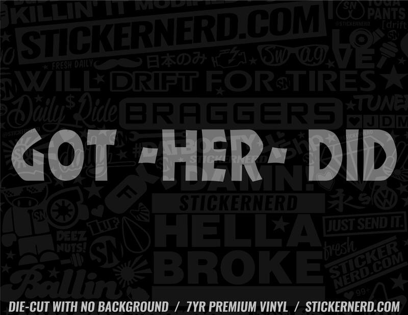 Got Her Did Sticker - Window Decal - STICKERNERD.COM