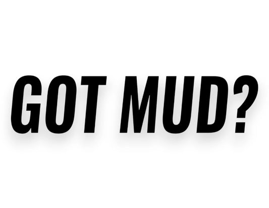 Got Mud? Sticker - Window Decal - STICKERNERD.COM