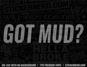 Got Mud? Sticker - Window Decal - STICKERNERD.COM