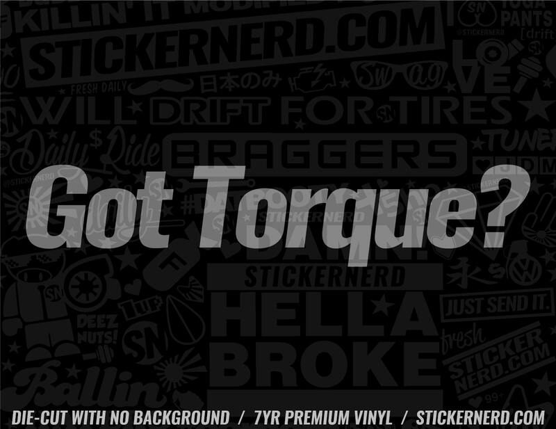 Got Torque? Sticker - Decal - STICKERNERD.COM
