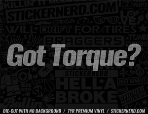 Got Torque? Sticker - Decal - STICKERNERD.COM
