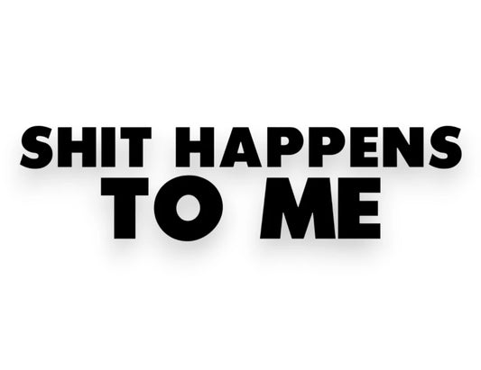 Sh*t Happens To Me Sticker - Window Decal - STICKERNERD.COM