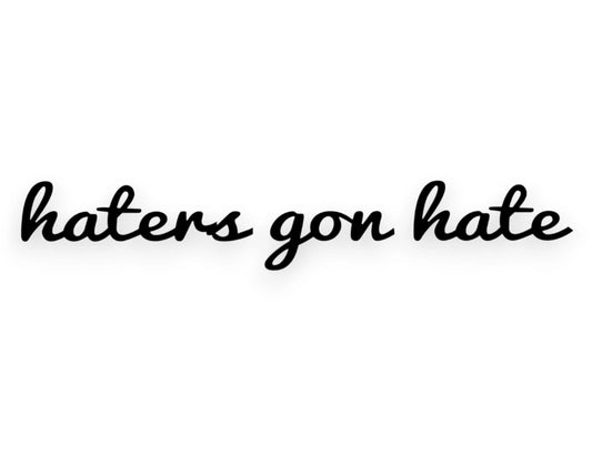 Haters Gon Hate Sticker - Window Decal - STICKERNERD.COM