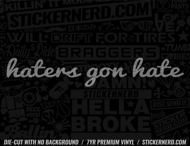 Haters Gon Hate Sticker - Window Decal - STICKERNERD.COM