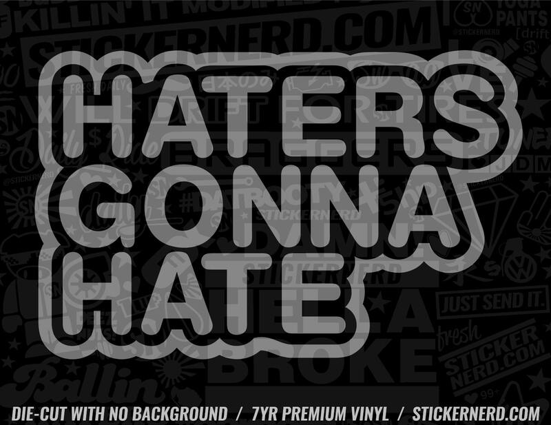 Haters Gonna Hate Sticker - Window Decal - STICKERNERD.COM