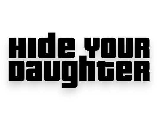 Hide Your Daughter Sticker - Window Decal - STICKERNERD.COM
