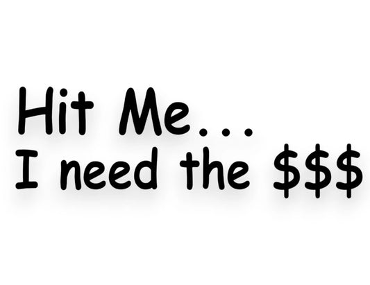 Hit Me I Need The Money Sticker - Window Decal - STICKERNERD.COM