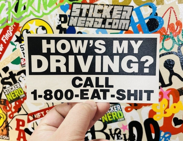 How's My Driving? Call 1-800 Eat Shit Sticker - STICKERNERD.COM