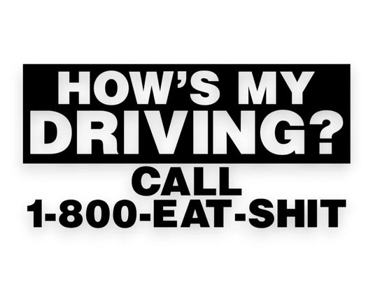 How's My Driving? Call 1-800 Eat Sh*t Sticker - Funny Decal - STICKERNERD.COM