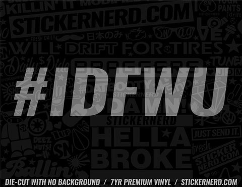 IDFWU Sticker - Window Decal - STICKERNERD.COM