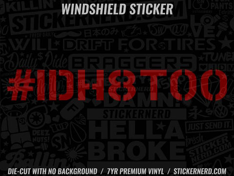IDH8TOO I'd Hate Too Windshield Sticker - Window Decal - STICKERNERD.COM