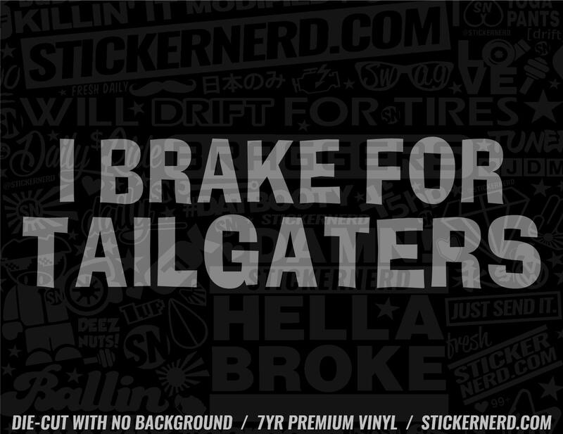 I Brake For Tailgaters Sticker - Decal - STICKERNERD.COM