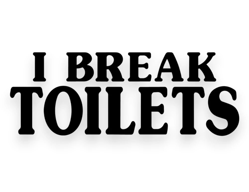 I Break Toilets Sticker - Decal - STICKERNERD.COM