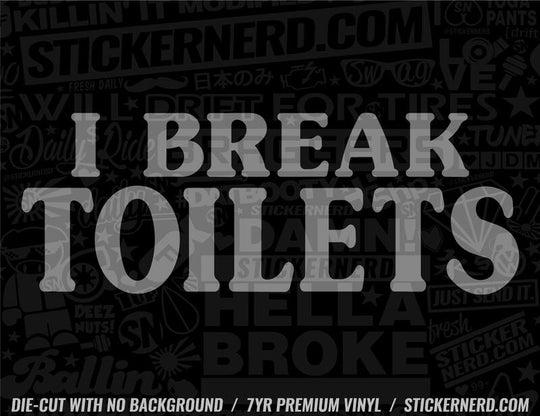 I Break Toilets Sticker - Decal - STICKERNERD.COM