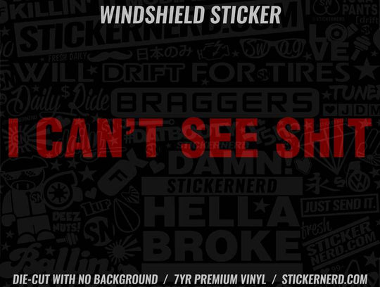 I Can't See Shit Windshield Sticker - Decal - STICKERNERD.COM