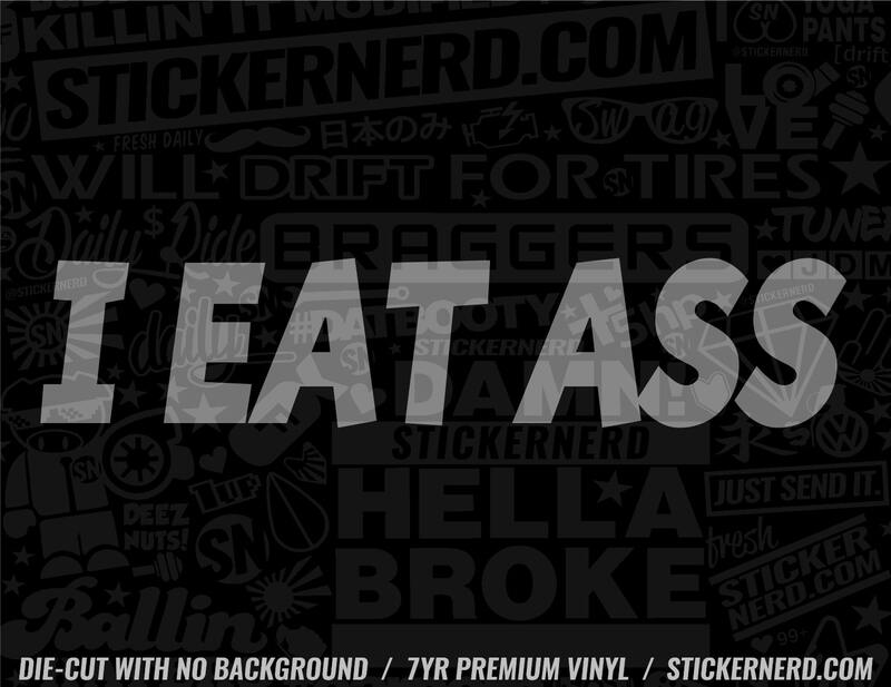 I Eat Ass Sticker - Decal - STICKERNERD.COM