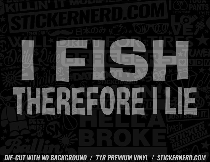 I Fish Therefore I Lie Sticker - Decal - STICKERNERD.COM