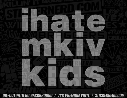 I Hate Mkiv Kids Sticker - Window Decal - STICKERNERD.COM