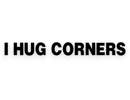 I Hug Corners Sticker - Window Decal - STICKERNERD.COM