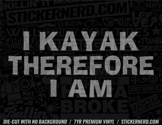 I Kayak Therefore I Am Sticker - Window Decal - STICKERNERD.COM