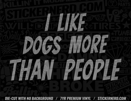 I Like Dogs More Than People Sticker - Decal - STICKERNERD.COM