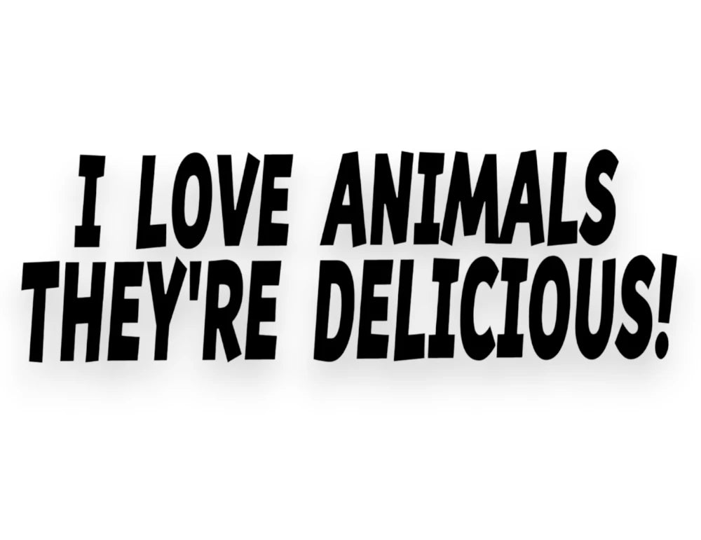 I Love Animals They're Delicious Sticker - Decal - STICKERNERD.COM