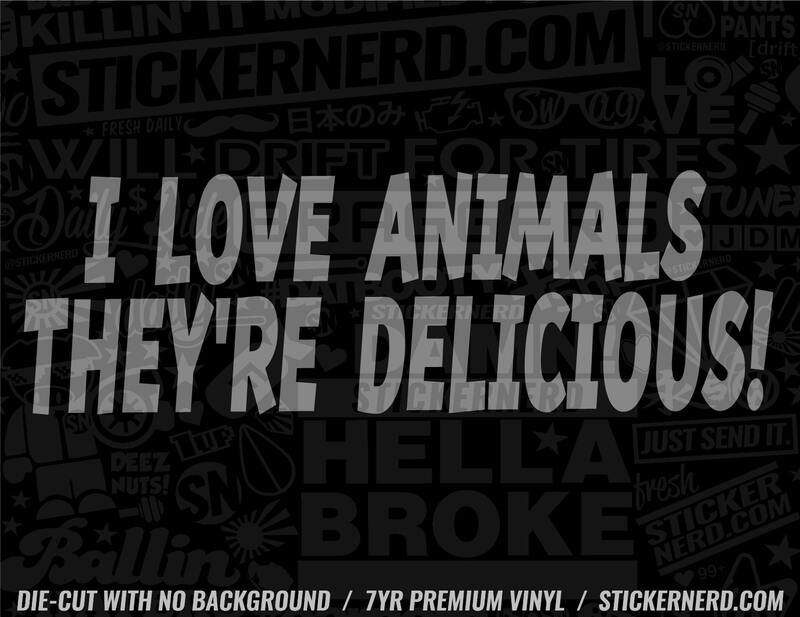 I Love Animals They're Delicious Sticker - Decal - STICKERNERD.COM