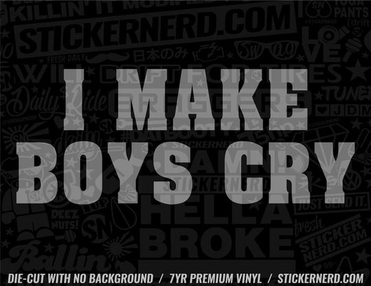 I Make Boys Cry Sticker - Window Decal - STICKERNERD.COM