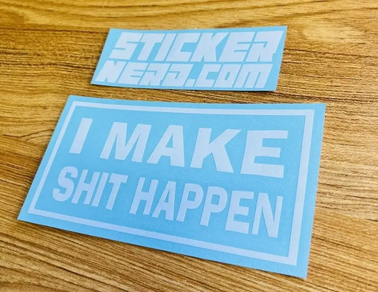 I Make Sh*t Happen Decal - Window Sticker - STICKERNERD