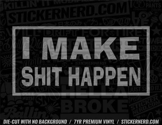 I Make Shit Happen Sticker - Window Decal - STICKERNERD.COM