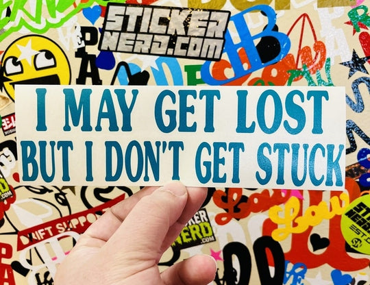 I May Get Lost But I Don't Get Stuck Decal 