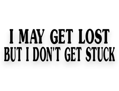 I May Get Lost But I Don't Get Stuck Sticker - Decal - STICKERNERD.COM