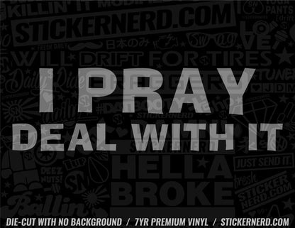 I Pray Deal With It Sticker - Decal - STICKERNERD.COM