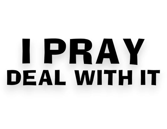 I Pray Deal With It Sticker - Decal - STICKERNERD.COM