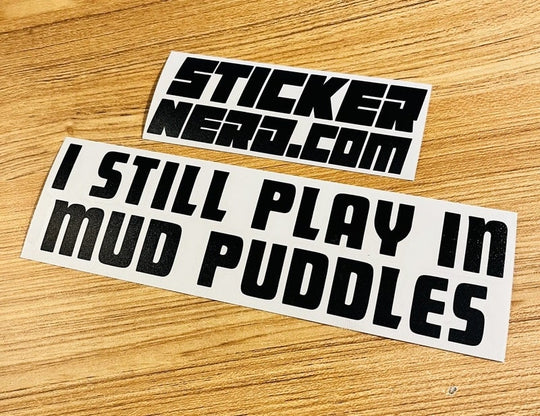 I Still Play In Mud Puddles Sticker -  STICKERNERD.COM