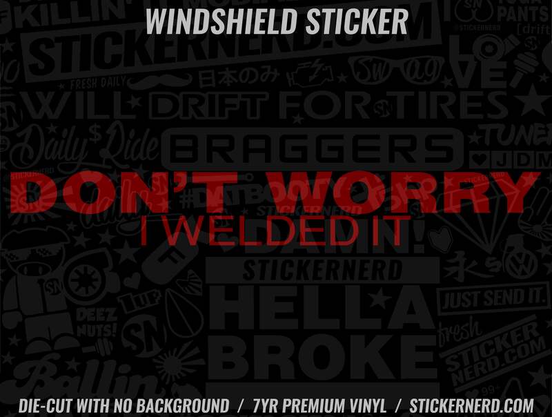 Don't Worry I welded It Windshield Sticker - Window Decal - STICKERNERD.COM