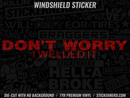 Don't Worry I welded It Windshield Sticker - Window Decal - STICKERNERD.COM