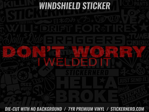 Don't Worry I welded It Windshield Sticker - Window Decal - STICKERNERD.COM