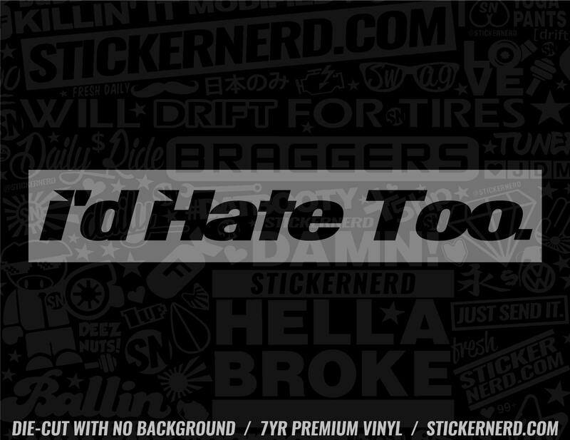 I'd Hate Too Sticker - Decal - STICKERNERD.COM