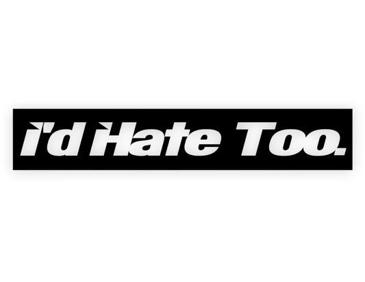 I'd Hate Too Sticker - Decal - STICKERNERD.COM