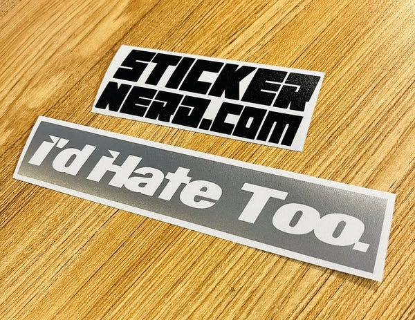 I'd Hate Too Sticker - Decal - STICKERNERD.COM