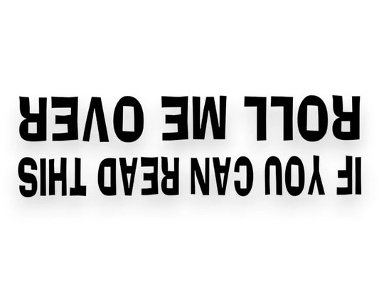 If You Can Read This Roll Me Over Sticker - Decal - STICKERNERD.COM