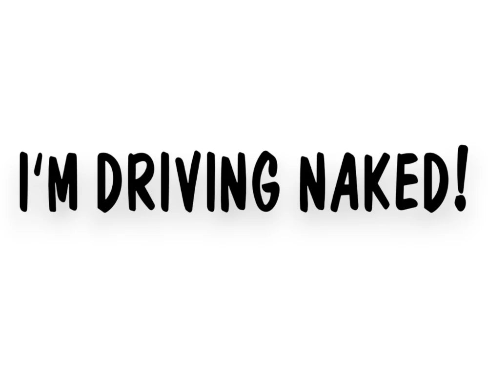 I'm Driving Naked Sticker - Decal - STICKERNERD.COM