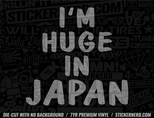 I'm Huge In Japan Sticker - Window Decal - STICKERNERD.COM