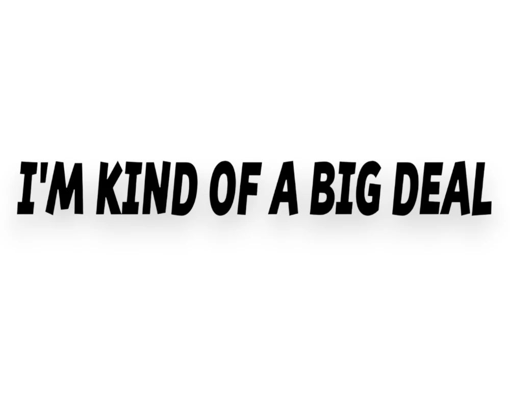 I'm Kind Of A Big Deal Sticker - Window Decal - STICKERNERD.COM