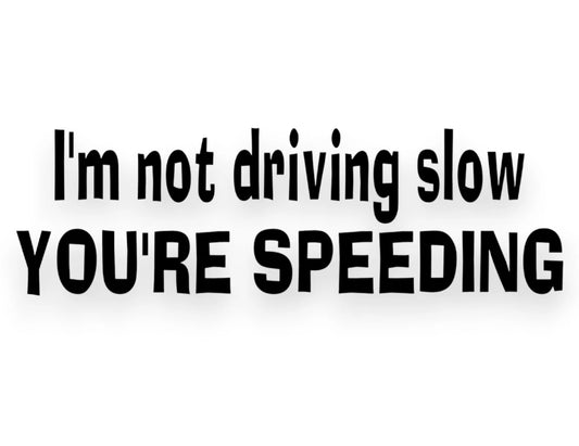 I'm Not Driving Slow You're Speeding Sticker - Window Decal - STICKERNERD.COM