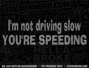 I'm Not Driving Slow You're Speeding Sticker - Window Decal - STICKERNERD.COM