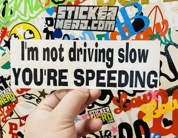 I'm Not Driving Slow You're Speeding Decal - STICKERNERD.COM