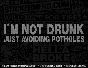 I'm Not Drunk Just Avoiding Potholes Sticker - Window Decal - STICKERNERD.COM